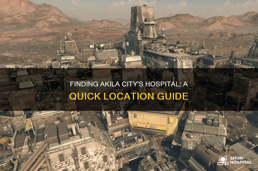where is the hospital in akila city