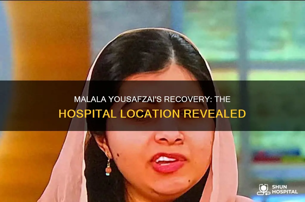 where is the hospital that malala yousafzai was at