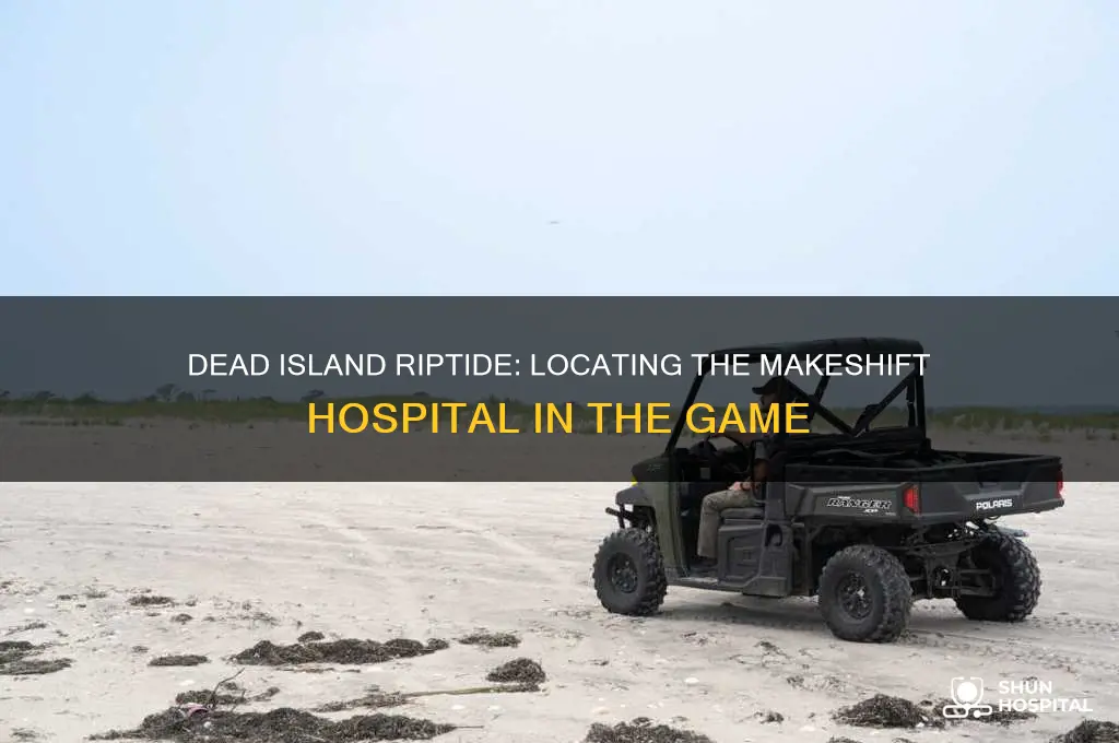 where is the makeshift hospital in dead island riptide