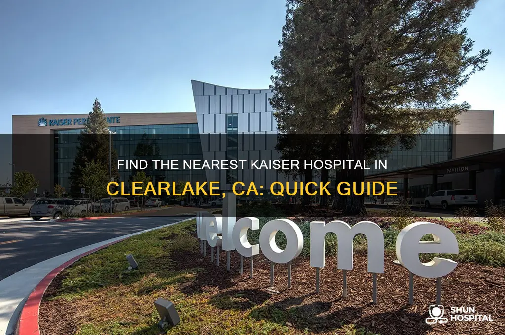 where is the nearesat kaiser hospital in clearlake ca