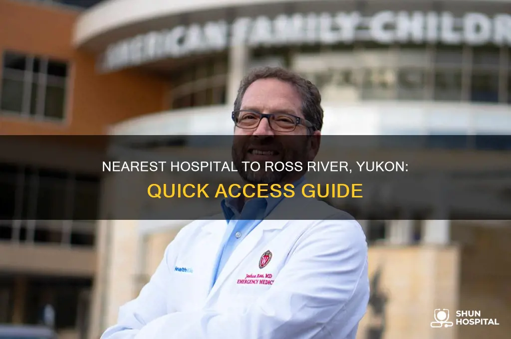 where is the nearest hospital to ross river yukon