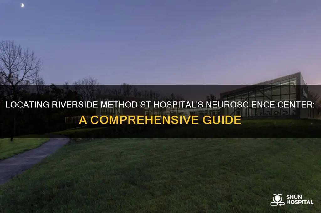 where is the neuroscience center at riverside methodist hospital