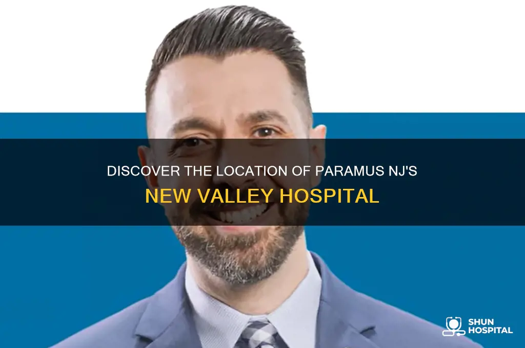 where is the new valley hospital in paramus nj