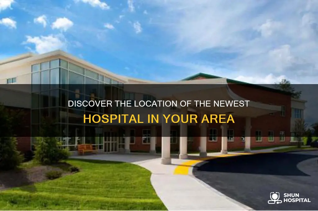where is the newest hospital