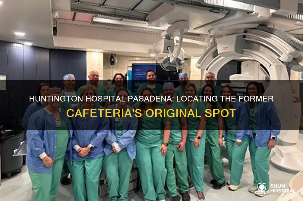 where is the old cafeteria at huntington hospital pasadena
