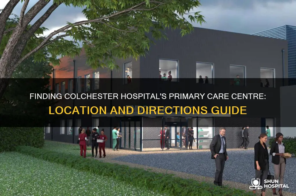 where is the primary care centre at colchester hospital