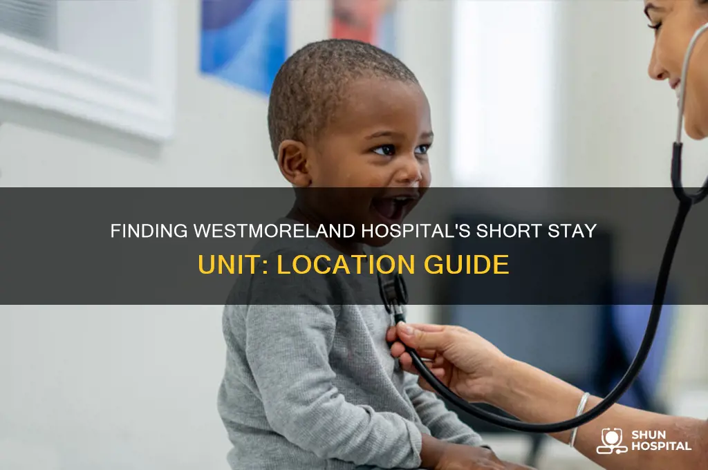 where is the short stay unit at westmoreland hospital