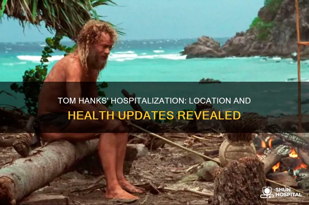 where is tom hanks hospitalized