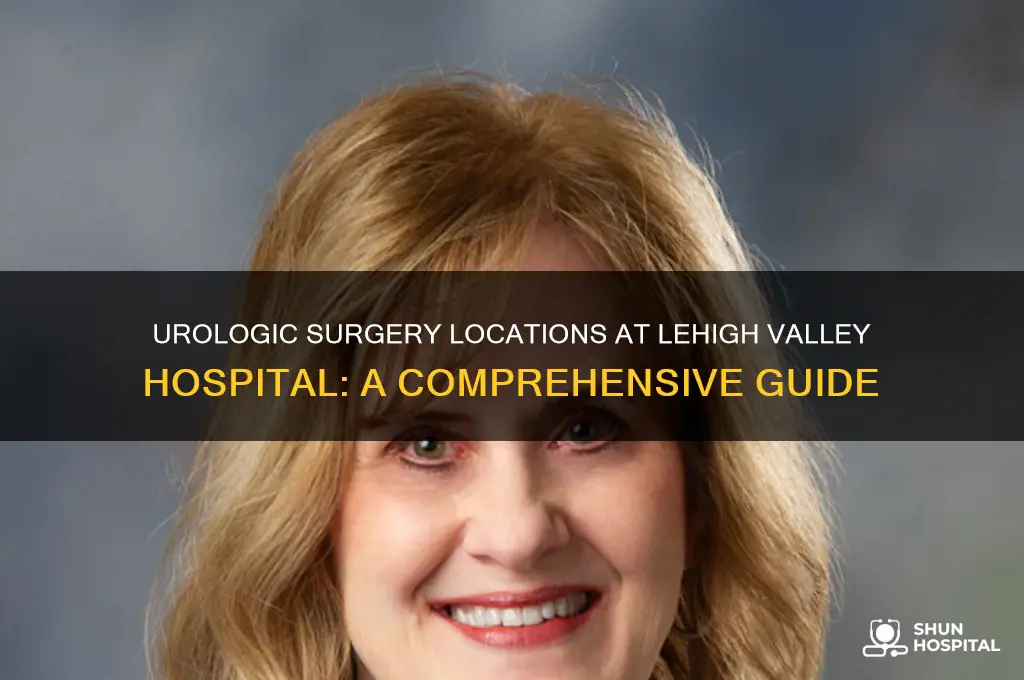 where is urologic surgery done in lehigh valley hospital