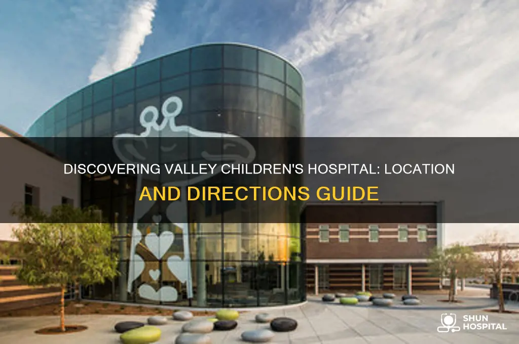where is valley childrens hospital