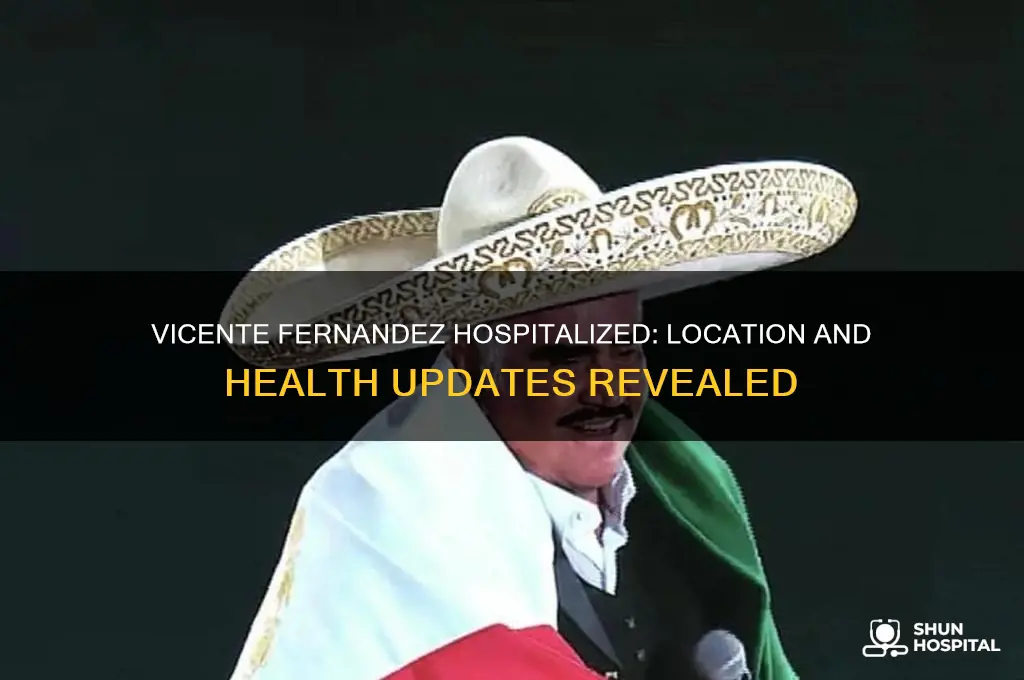 where is vicente fernandez hospitalized