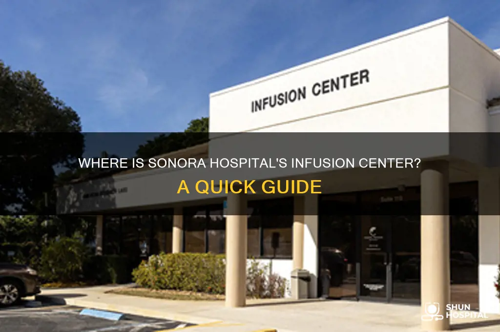 where s the sonora hospital infustion center