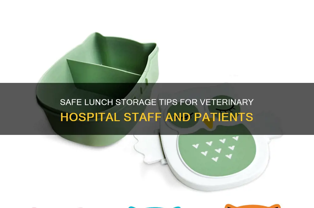 where should your lunch be storrd in a veterinary hospital
