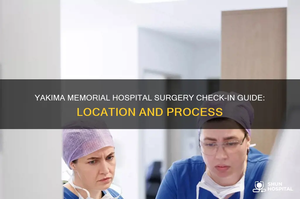 where to check in for surgery at yakima memorial hospital