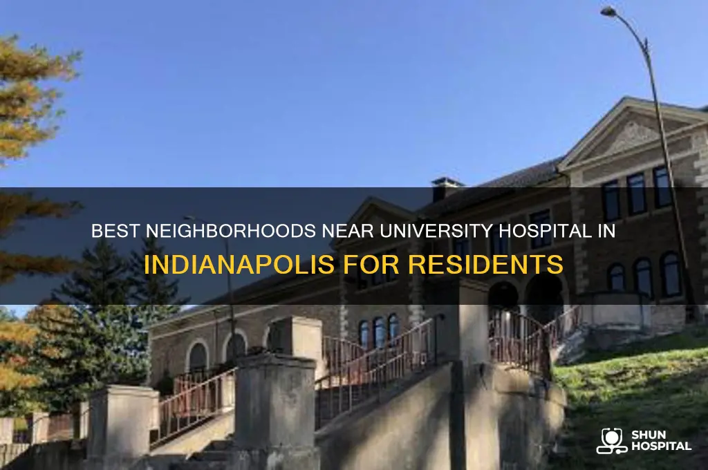 where to live in indianapolis near the university hospital