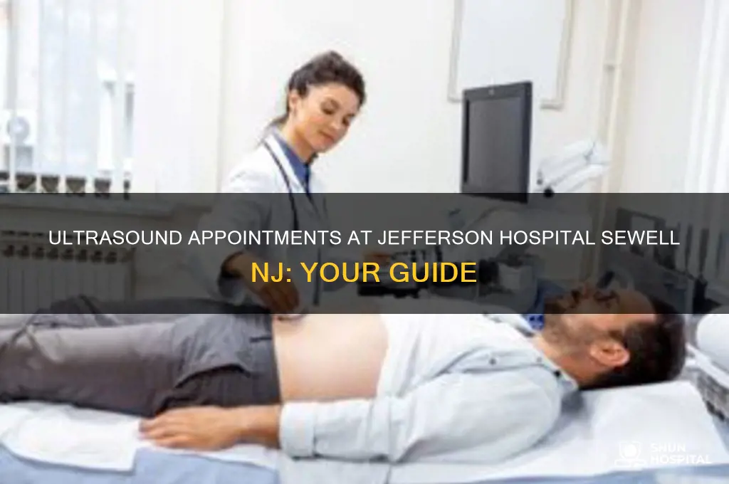 where to make ultrasound appointment at jefferson hospital sewell nj