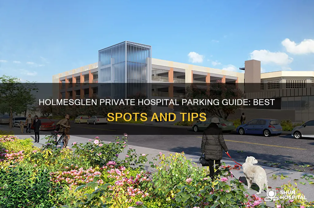 where to park at holmesglen private hospital