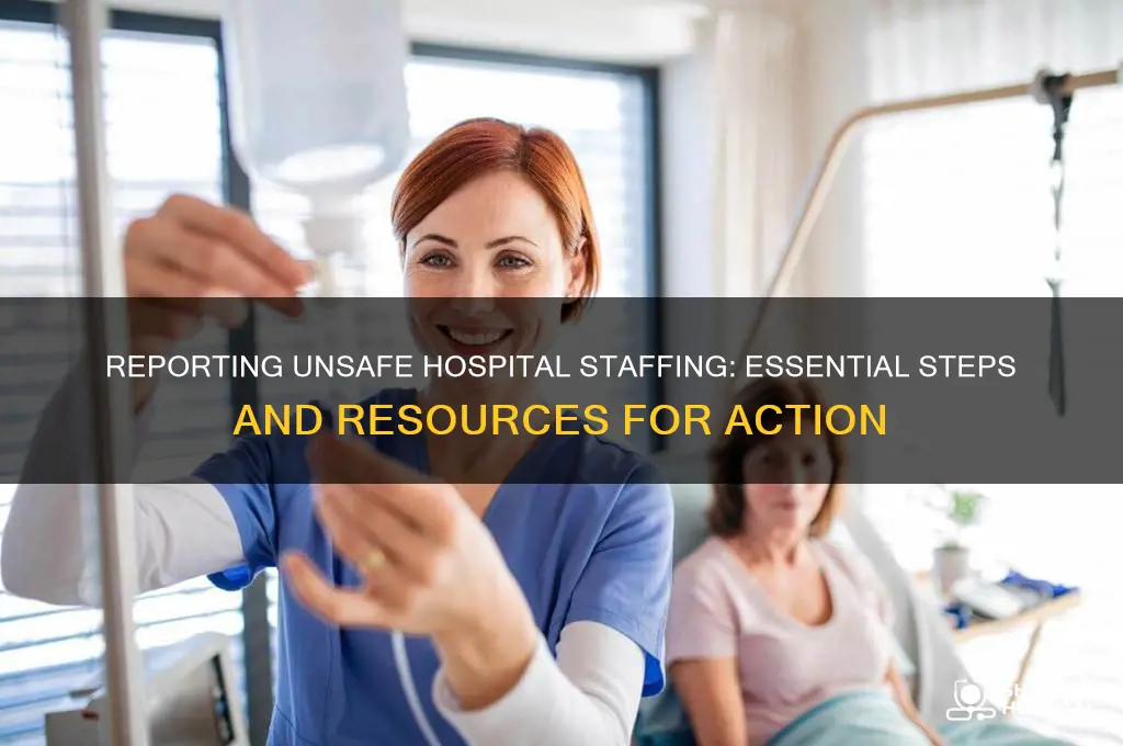 where to report unsafe staffing at hospital