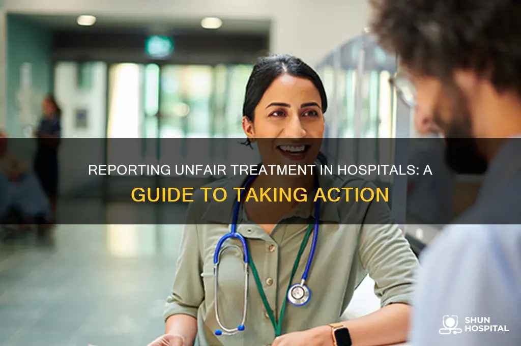 where to report when i see unfair treatment in hospitals