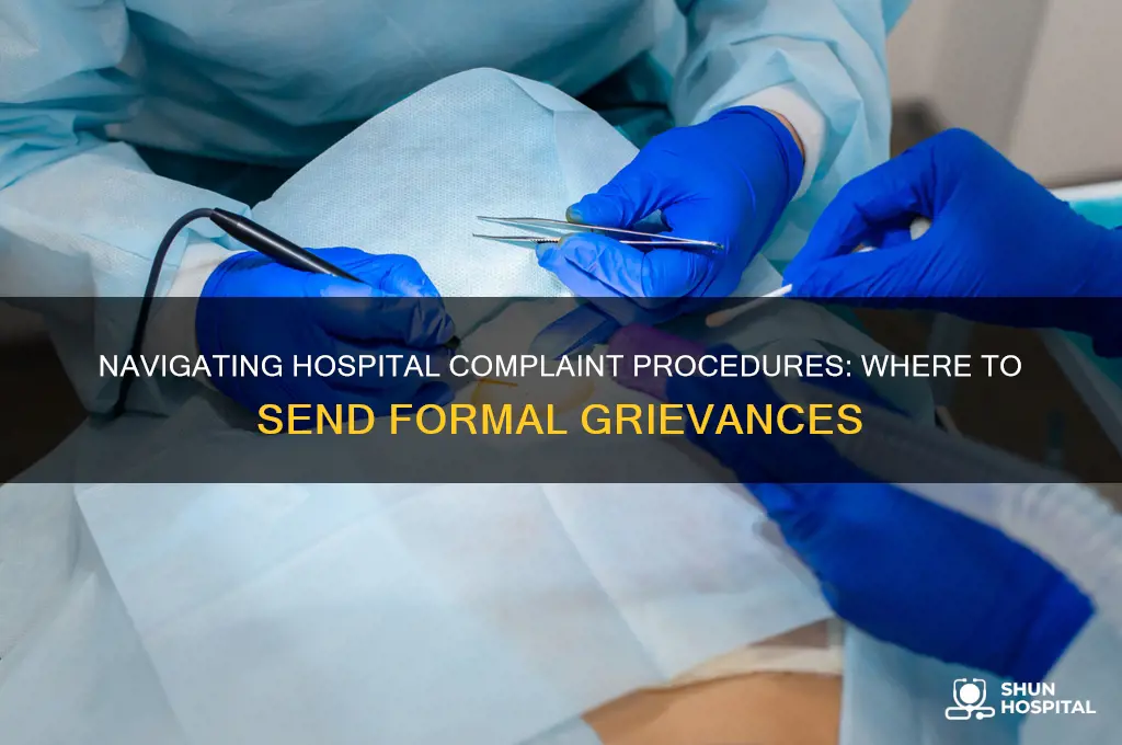 where to send a formal complaint in a hospital