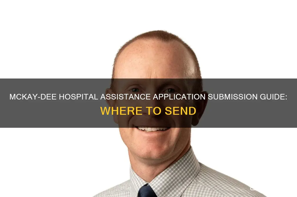 where to send my application for asistance mckay dee hospital