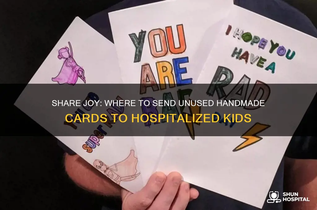 where to send unused handmade greeting cads to hospitalized childewn