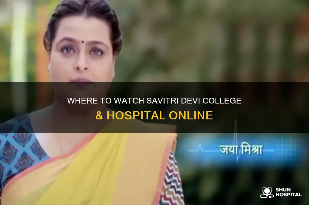 where to watch savitri devi college & hospital