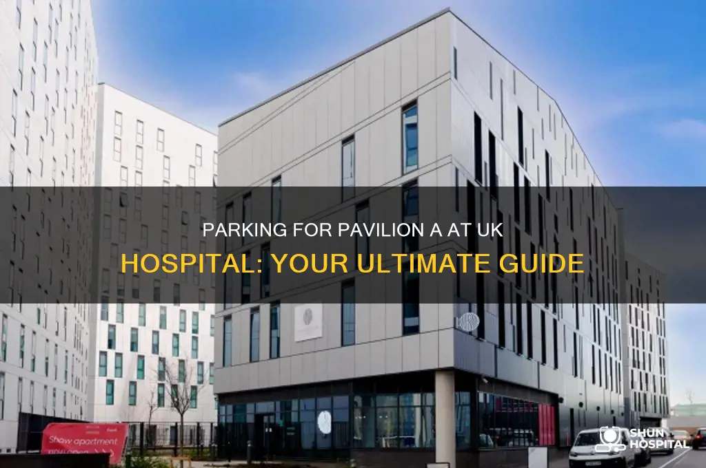 where to you park for pavillion a at uk hospital