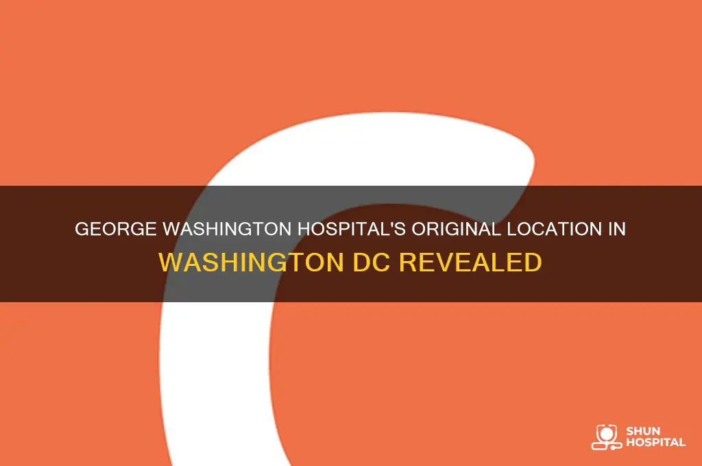 where was george washington hospital originally located in washington dc