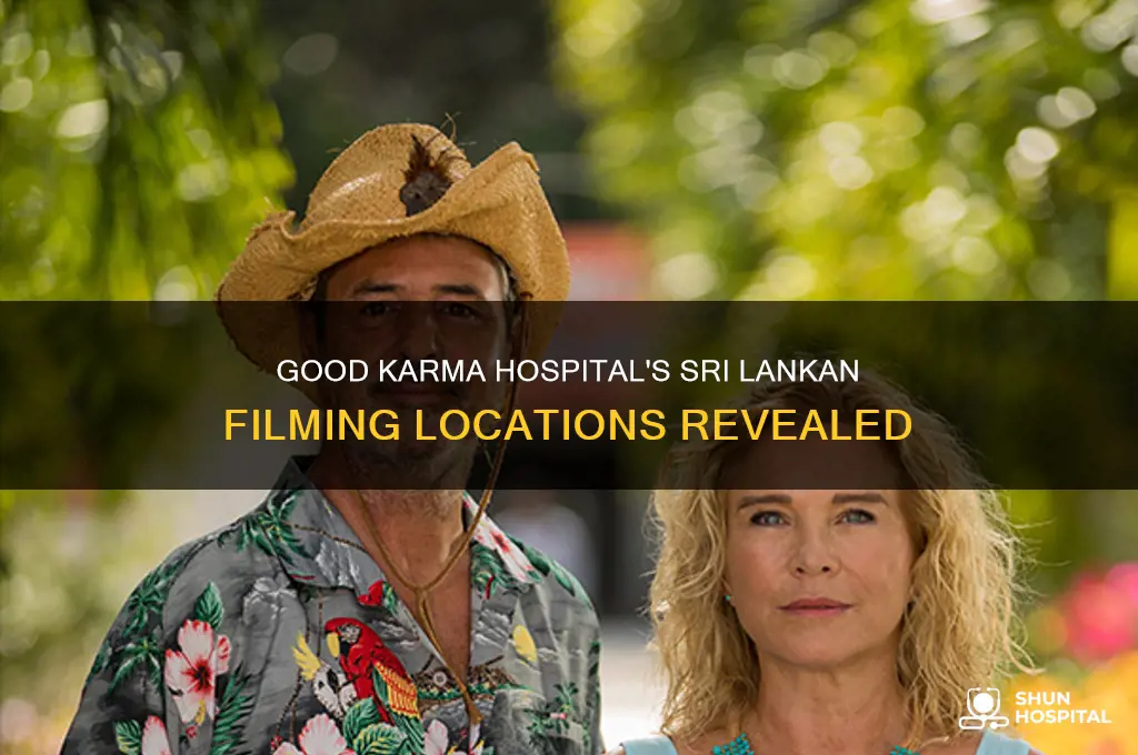 where was good karma hospital filmed in sri lanka