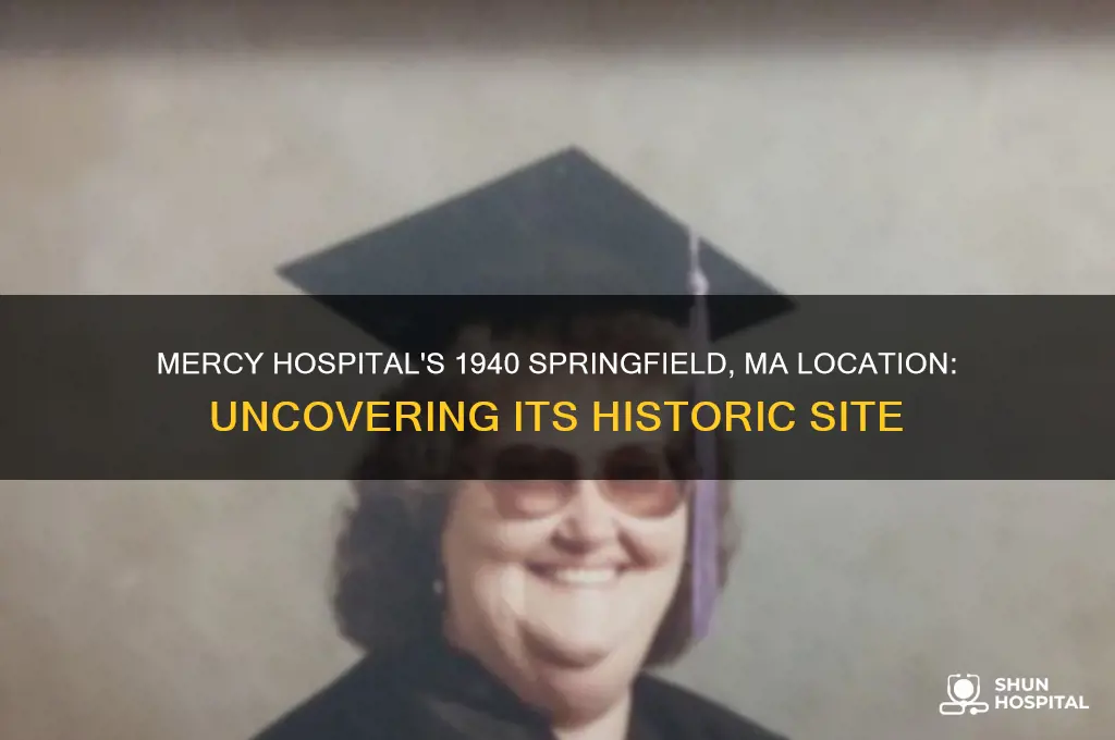 where was mercy hospital located in 1940 in springfield ma