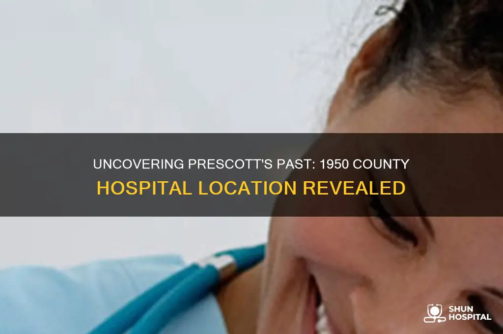 where was the county hospital in prescott az 1950