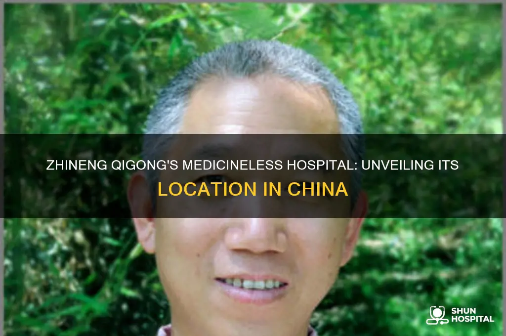 where was the medicineless zhineng qigong hospital located in china