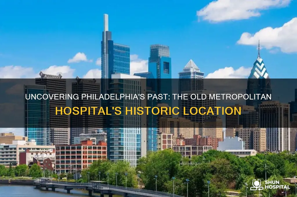 where was the old metropolitan hospital in philadelphia pa