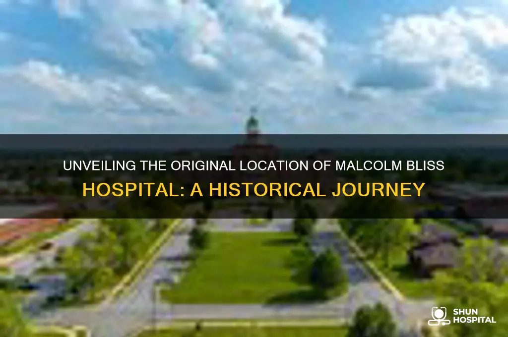 where was the original malcolm bliss hospital