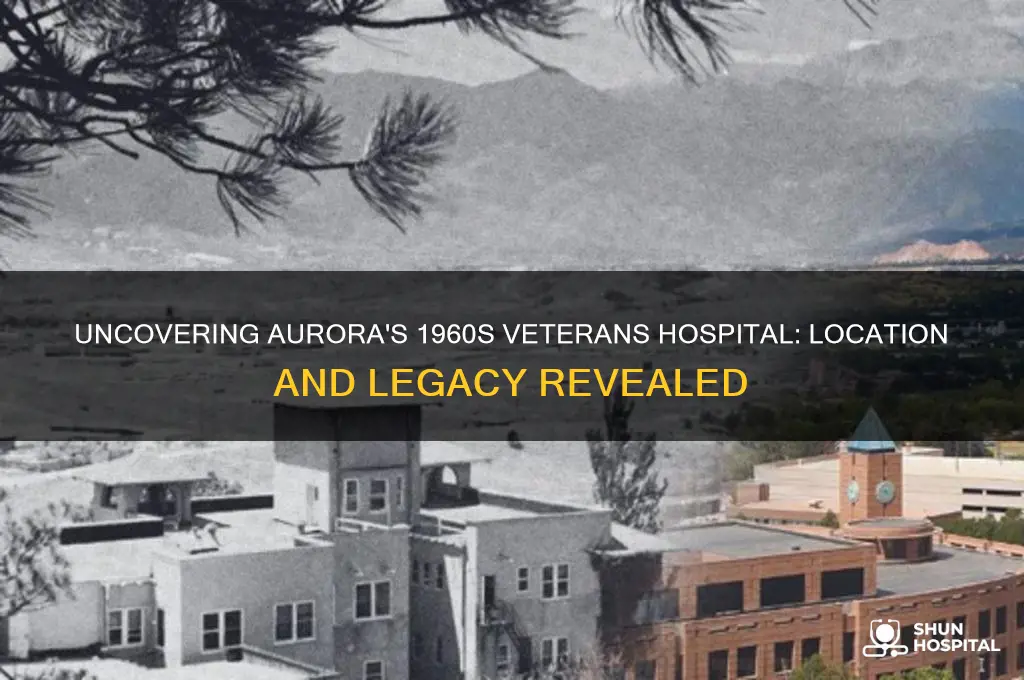 where was the veterans hospital in aurora in the 1960s