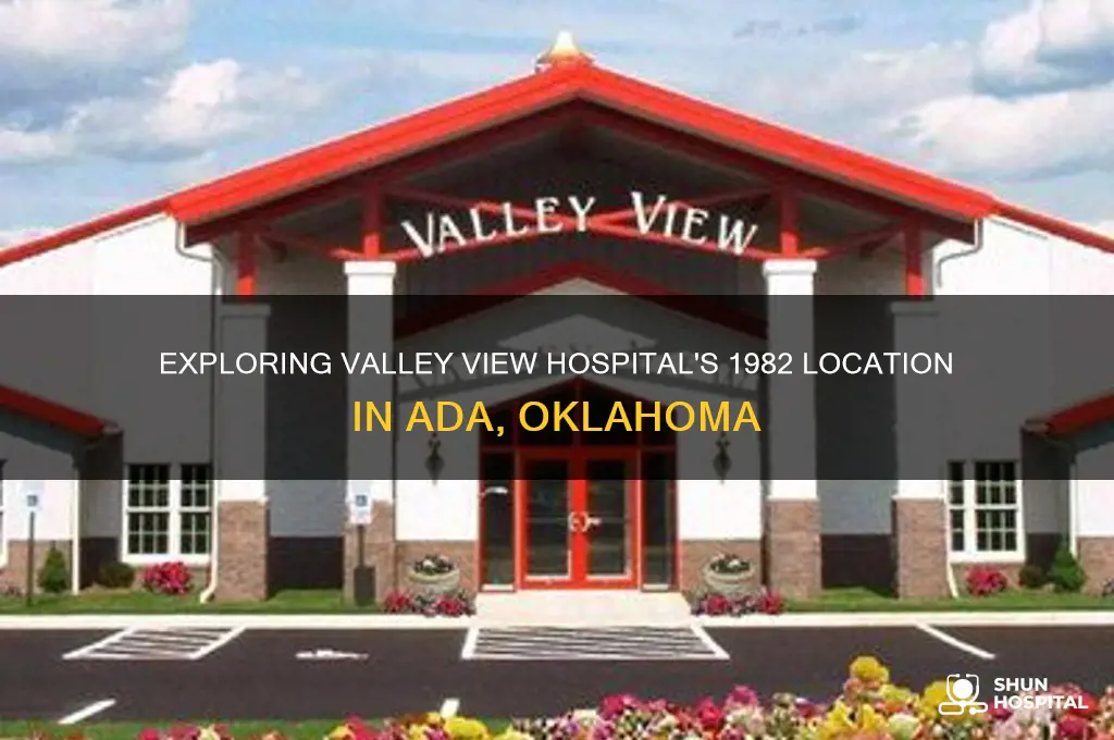 where was valley view hospital in 1982 ada ok