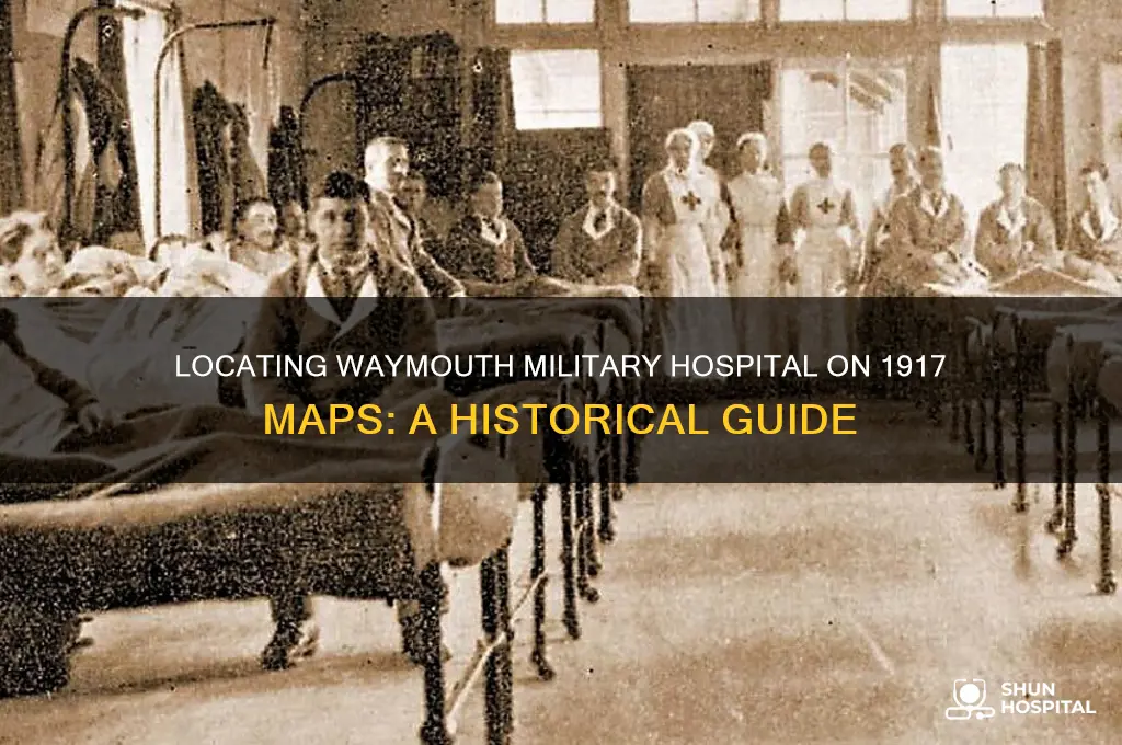 where was waymouth military hospital waymouth located in 1917 map