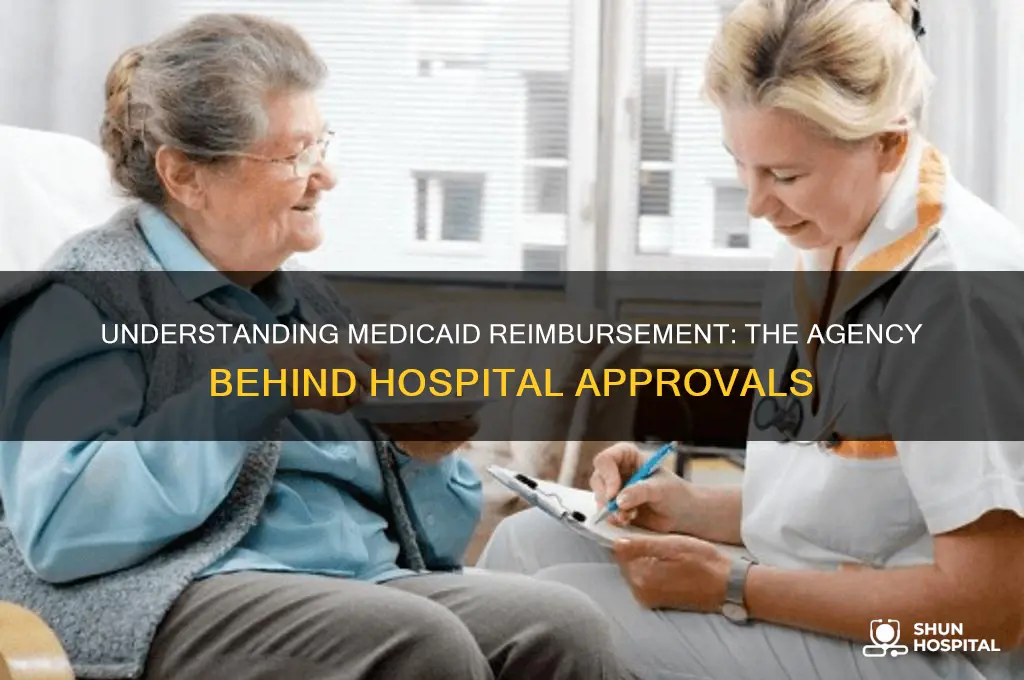 which agency is responsible for approving hospitals for medicaid reimbursement