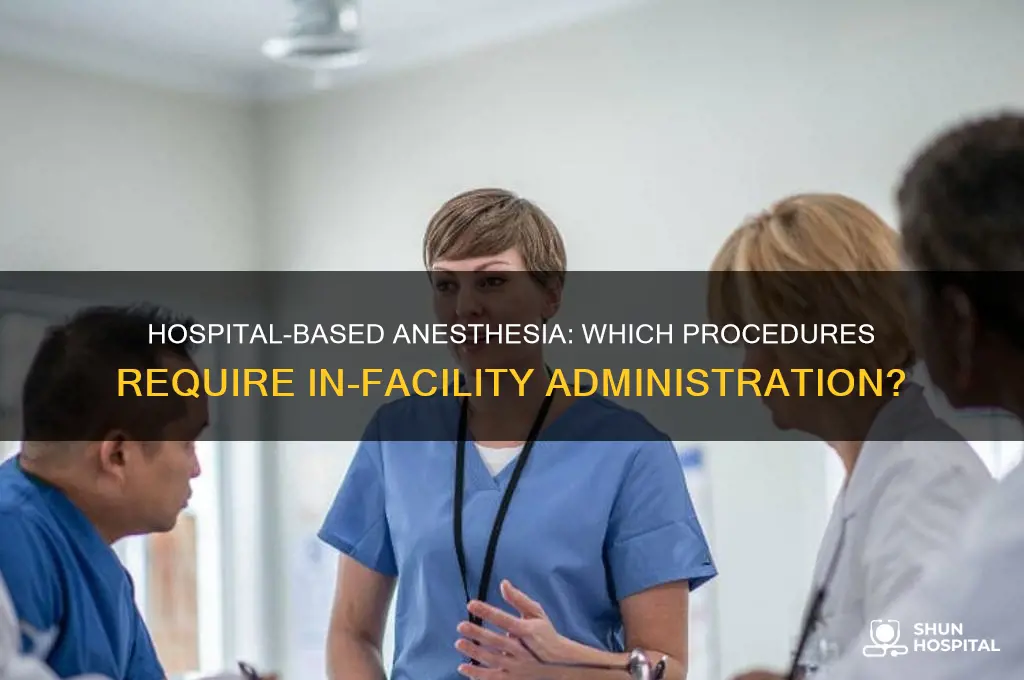 which anesthetic has to be done in a hospital