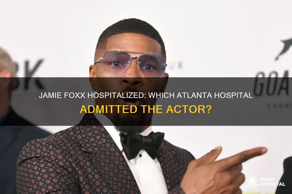 which atlanta hospital is jamie foxx in