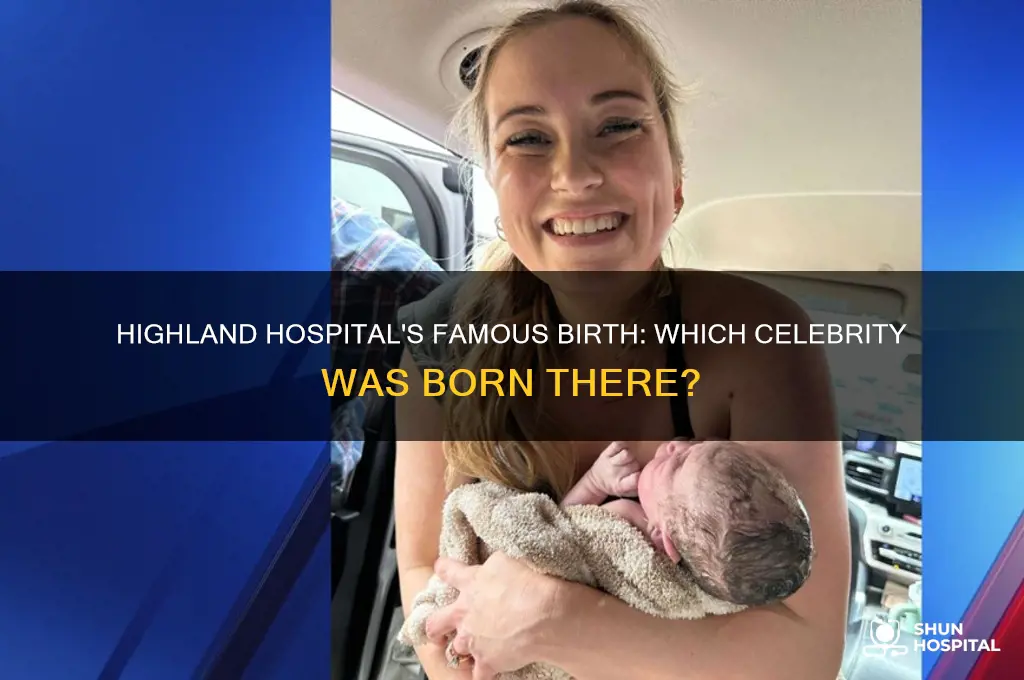 which celebrity was born in highland hospital