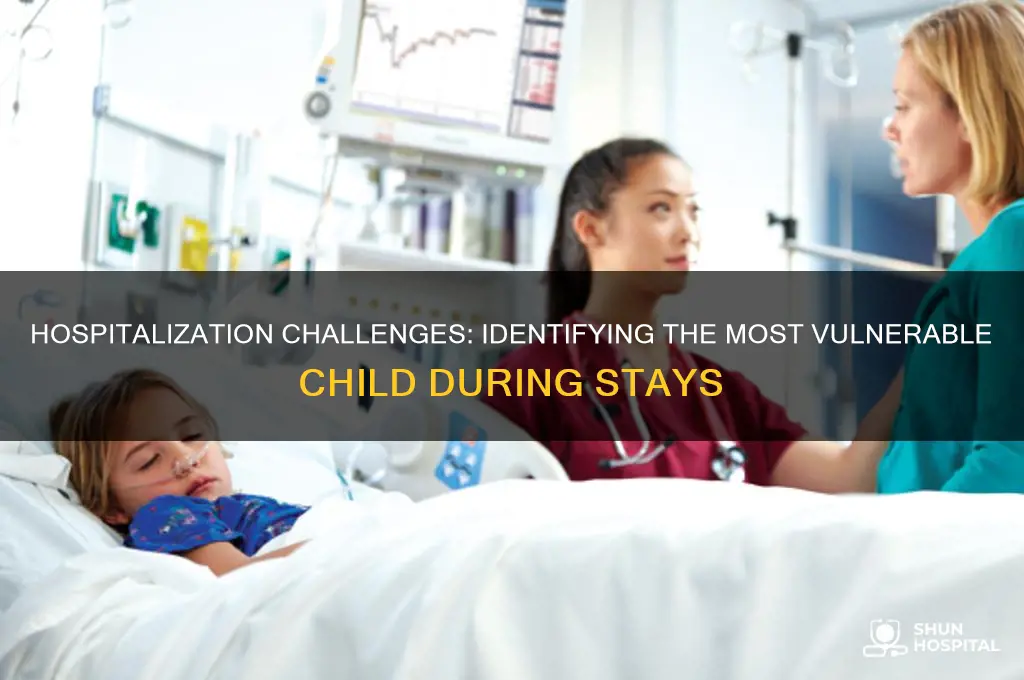 which child would have the most difficult time during hospitalization