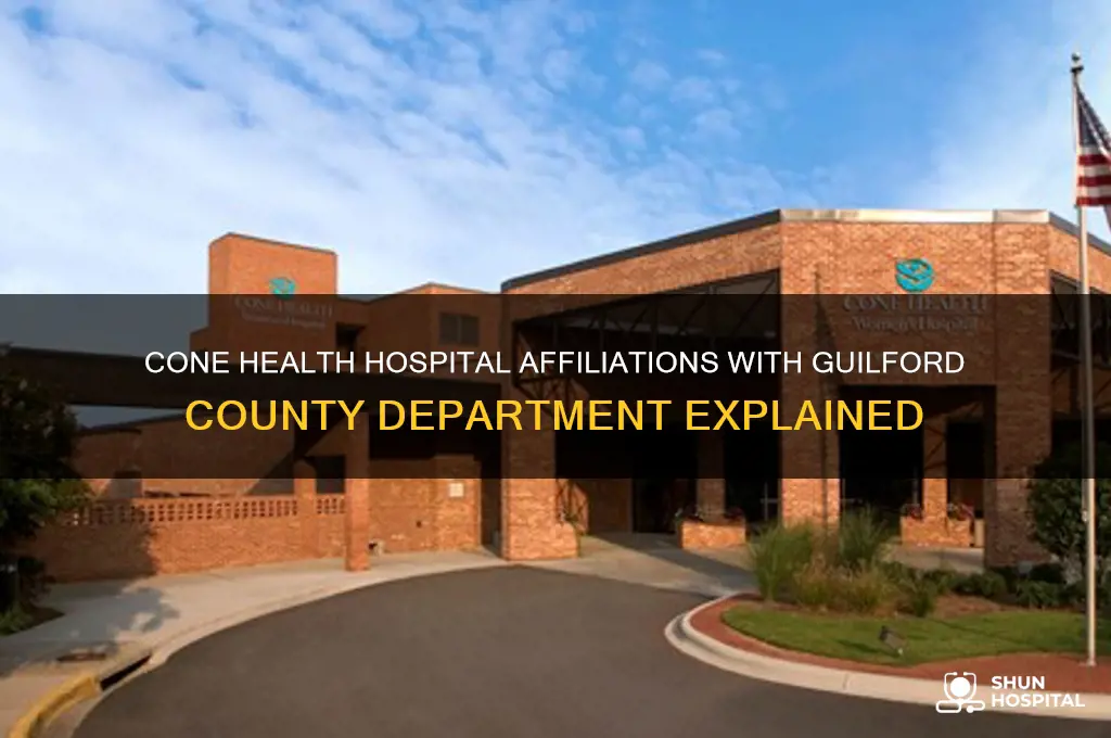 which cone health hospital is affiliated with guilford county department