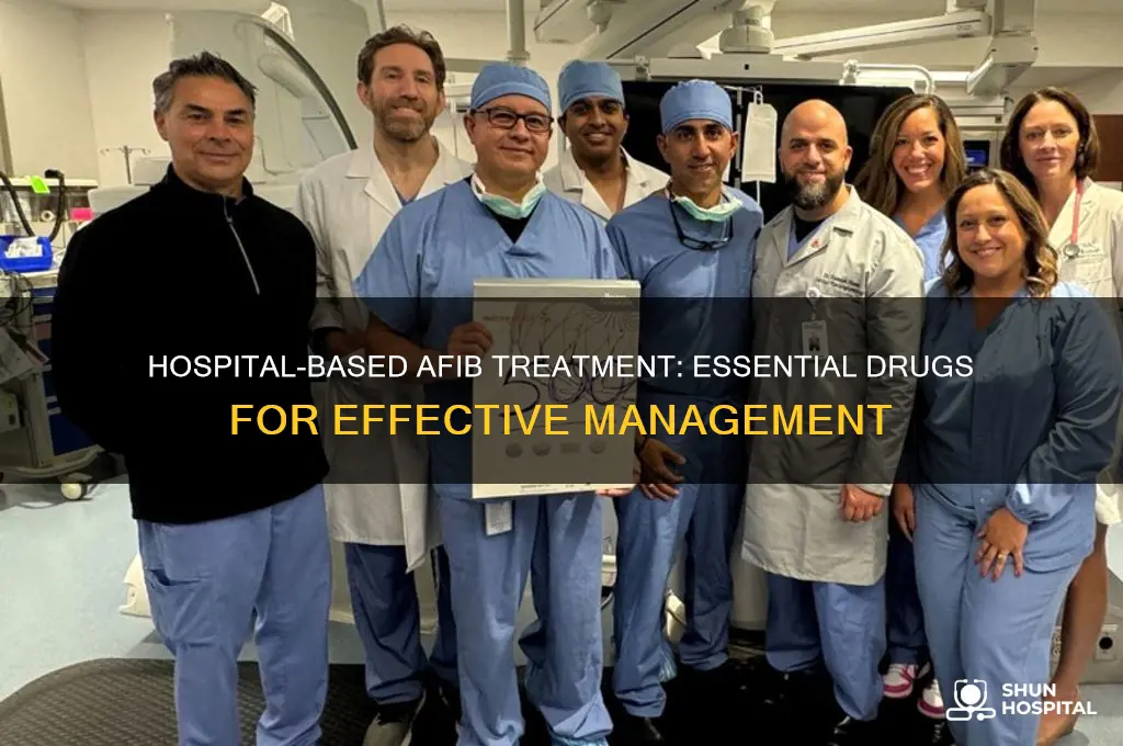 which drugs for afib requiring hospital stay