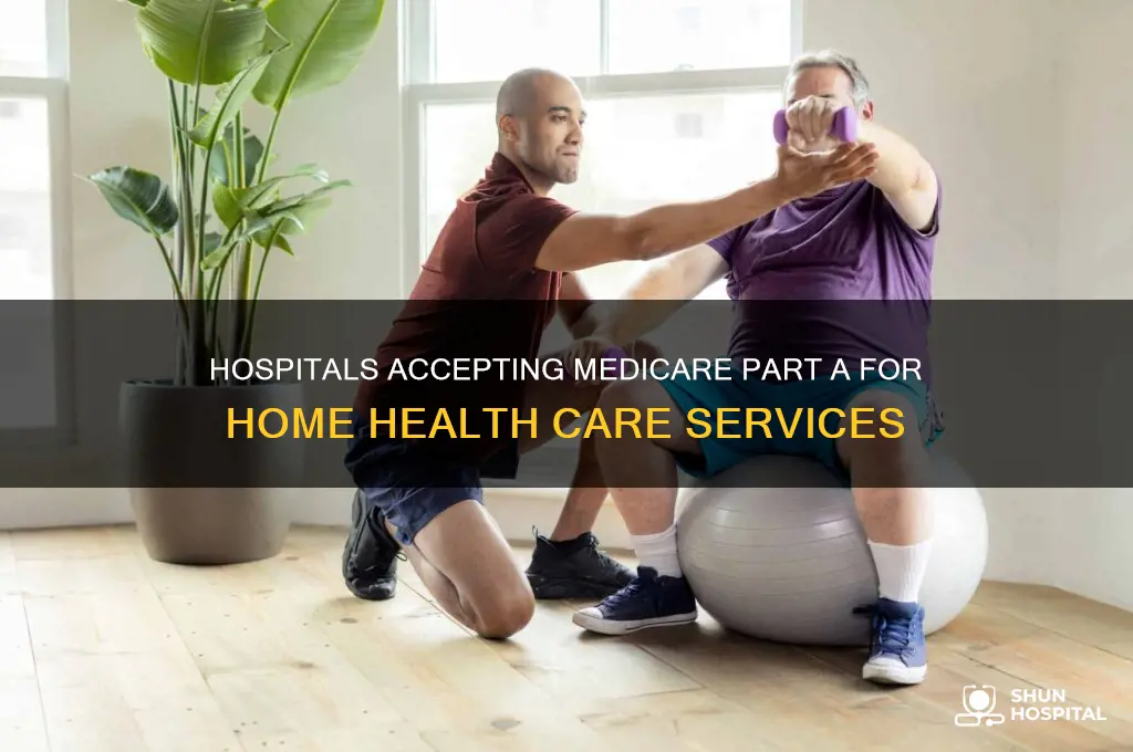 which hospital accept medicare part a for home health care