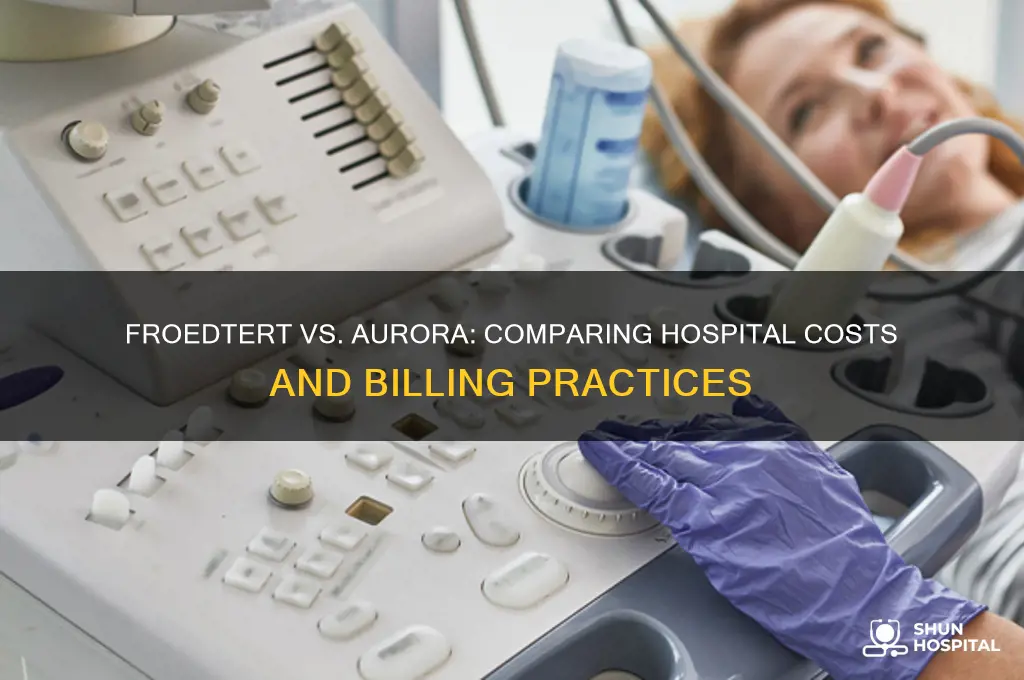 which hospital charges more froedert or aurora