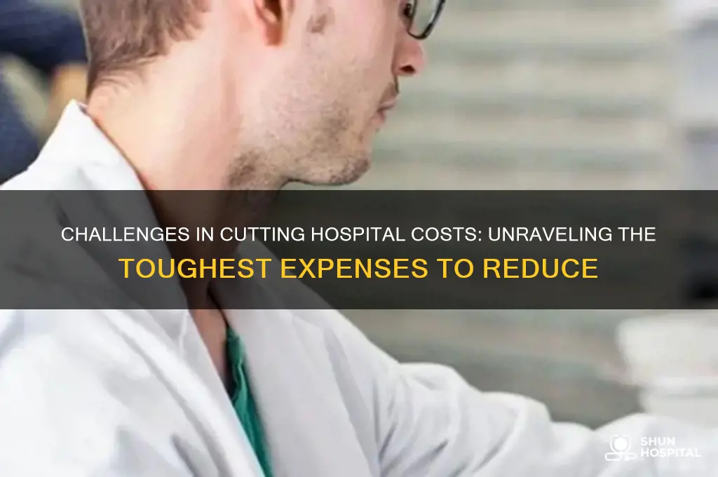 which hospital cost are difficult to reduce