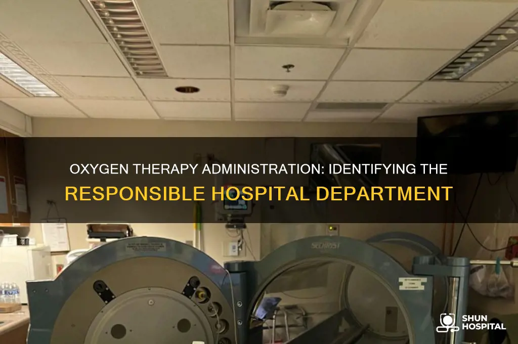 which hospital department is responsible for administering oxygen therapy