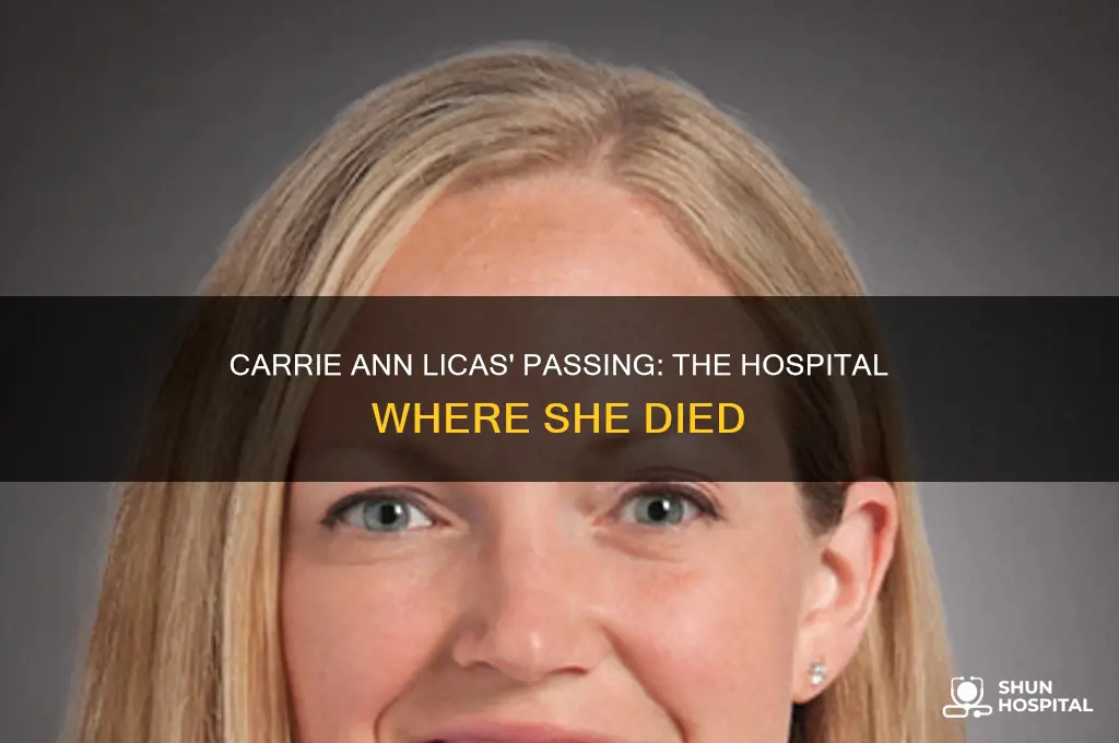 which hospital did carrie ann licas die